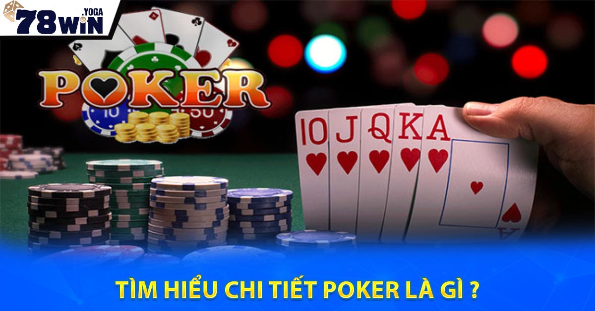 Tìm hiểu chi tiết Poker là gì ?